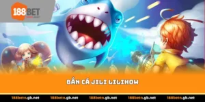 Bắn Cá Jili Lilihow