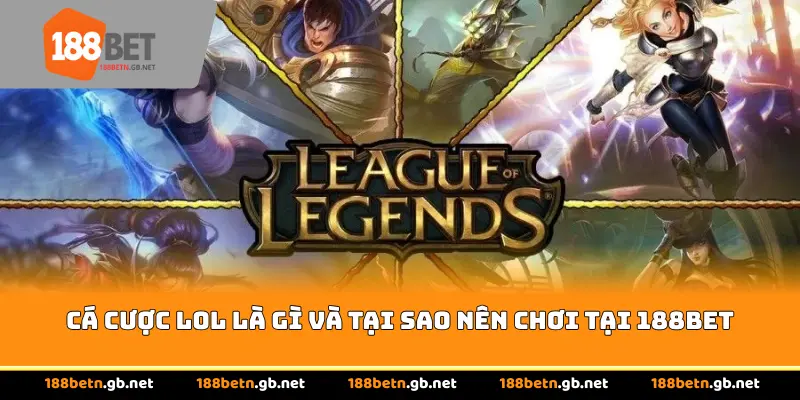 Cá cược LOL là gì và tại sao nên chơi tại 188BET