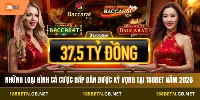 Những loại hình cá cược hấp dẫn được kỳ vọng tại 188BET năm 2026