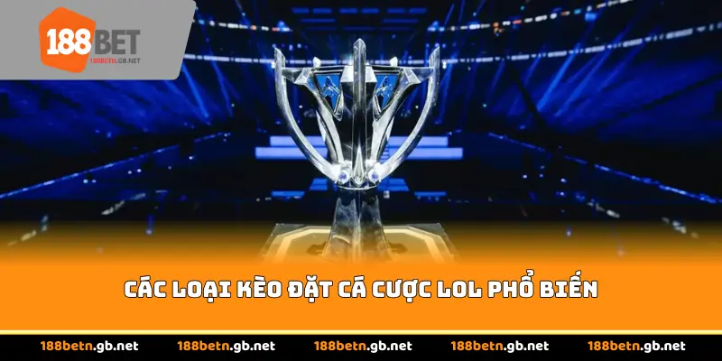 Các loại kèo đặt cá cược LOL phổ biến