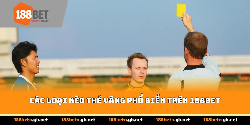 Các loại kèo thẻ vàng phổ biến trên 188BET