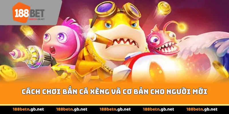 Cách chơi Bắn cá xèng và cơ bản cho người mới