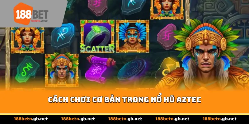 Cách chơi cơ bản trong Nổ Hũ Aztec