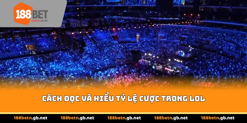 Cách đọc và hiểu tỷ lệ cược trong LOL