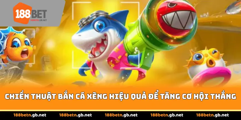 Chiến thuật Bắn cá xèng hiệu quả để tăng cơ hội thắng