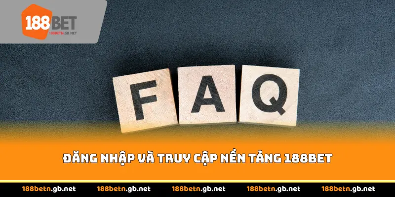 Đăng nhập và truy cập nền tảng 188BET