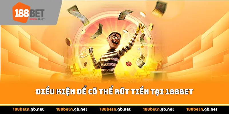 Điều kiện để có thể rút tiền 188BET