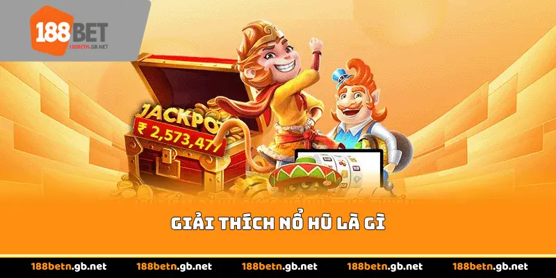 Giải thích nổ hũ là gì