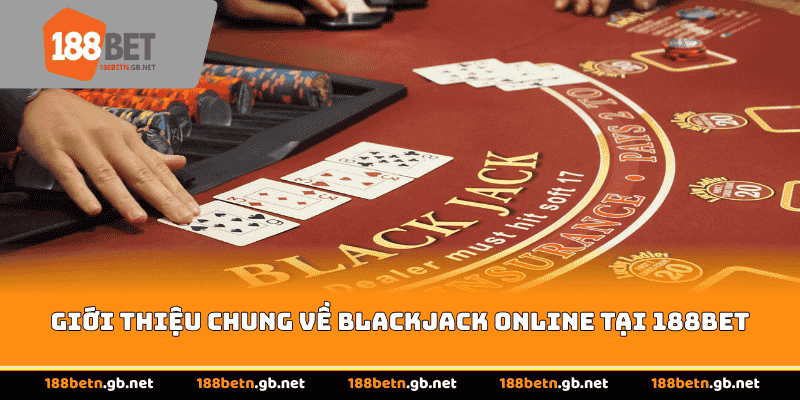Giới thiệu chung về Blackjack Online tại 188BET
