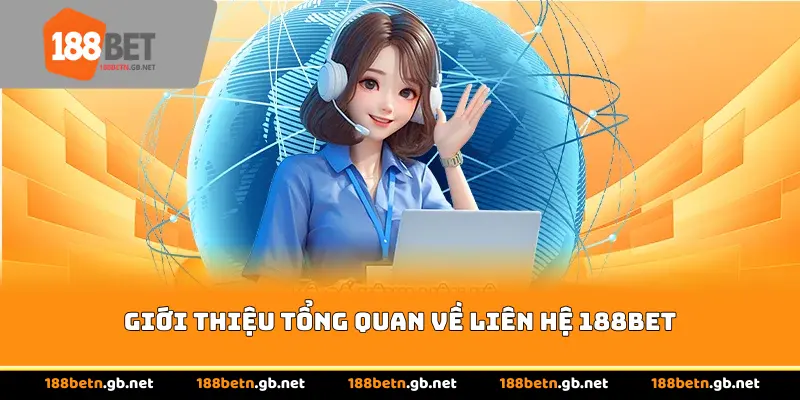 Giới thiệu tổng quan về liên hệ 188BET