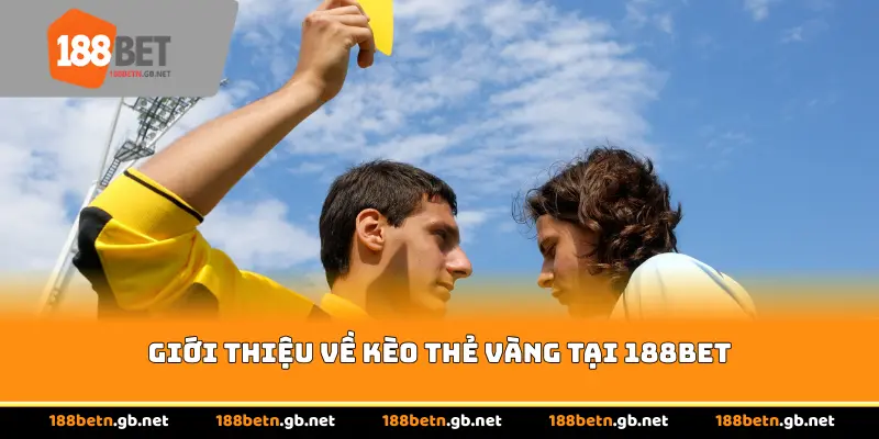 Giới thiệu về kèo thẻ vàng tại 188BET