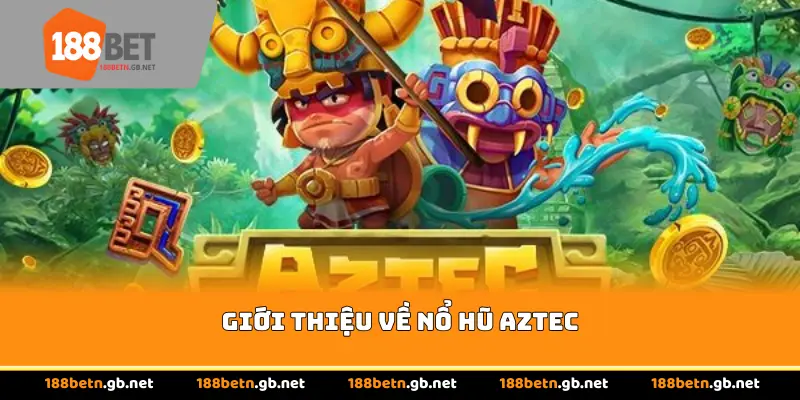 Giới thiệu về Nổ Hũ Aztec