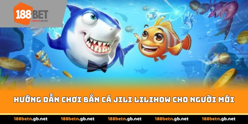 Hướng dẫn chơi Bắn cá Jili Lilihow cho người mới