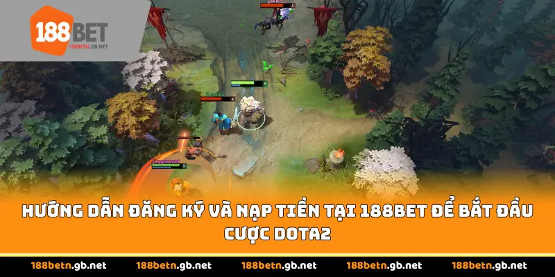 Hướng dẫn đăng ký và nạp tiền tại 188BET để bắt đầu cược Dota2