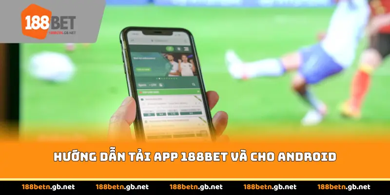 Hướng dẫn tải app 188BET và cho android