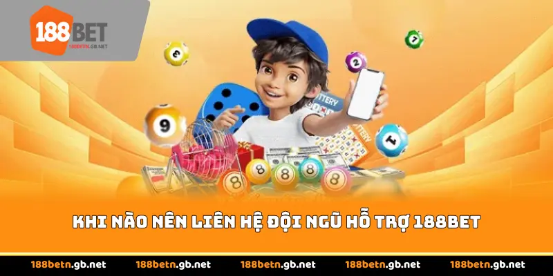 Khi nào nên liên hệ 188BET
