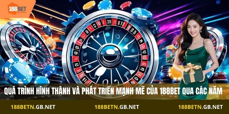 Quá trình hình thành và phát triển mạnh mẽ của 188BET qua các năm