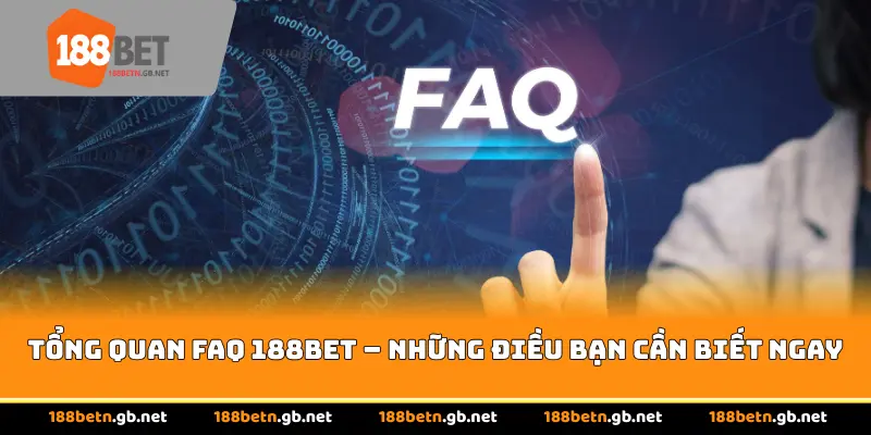Tổng quan Câu Hỏi Thường Gặp 188BET – Những điều bạn cần biết ngay